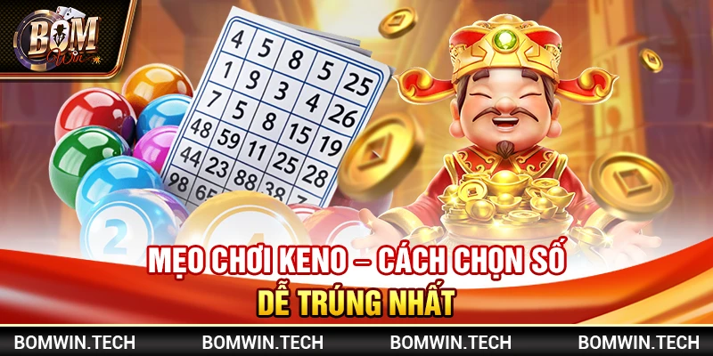 Mẹo chơi Keno – Cách chọn số dễ trúng nhất 2 Mẹo chơi Keno – Cách chọn số dễ trúng nhất