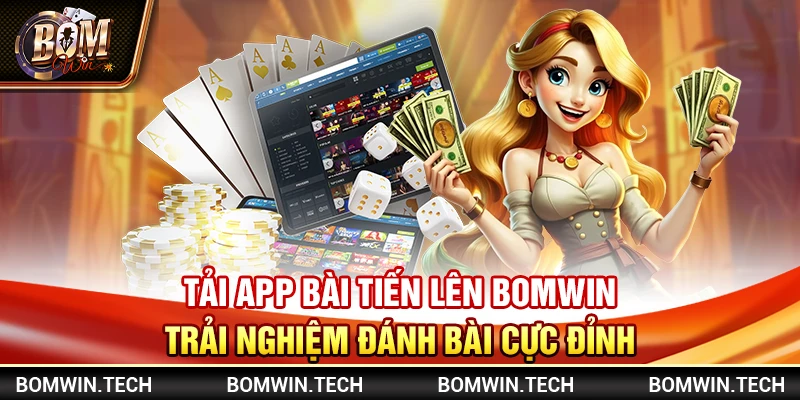 Tải app bài Tiến Lên Bomwin – Trải nghiệm đánh bài cực đỉnh 1 Tải app bài Tiến Lên Bomwin – Trải nghiệm đánh bài cực đỉnh