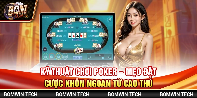 Kỹ thuật chơi Poker – Mẹo đặt cược khôn ngoan từ cao thủ 1 Kỹ thuật chơi Poker – Mẹo đặt cược khôn ngoan từ cao thủ