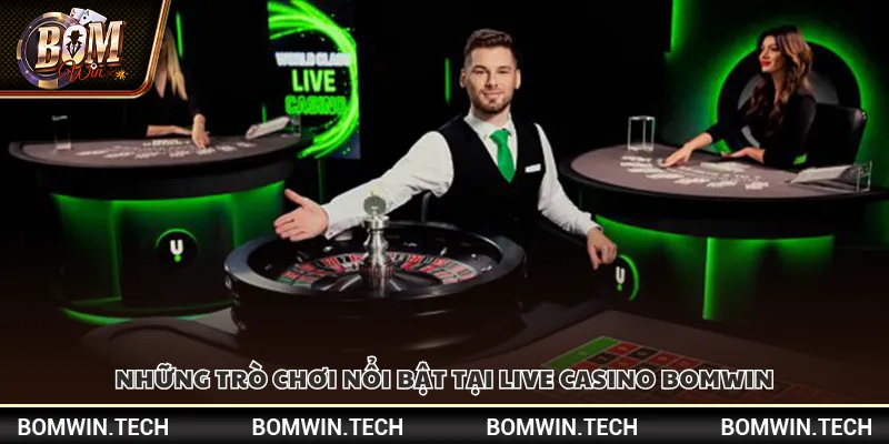 Những trò chơi nổi bật tại Live Casino Bomwin